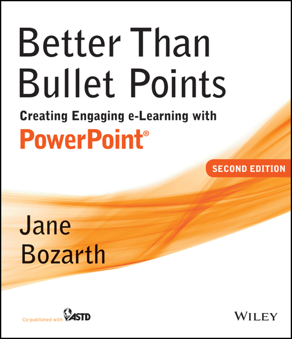 Better Than Bullet Points: Creating Engaging e-Learning with PowerPoint Creating Engaging e-Learning with PowerPoint 2nd Edition
