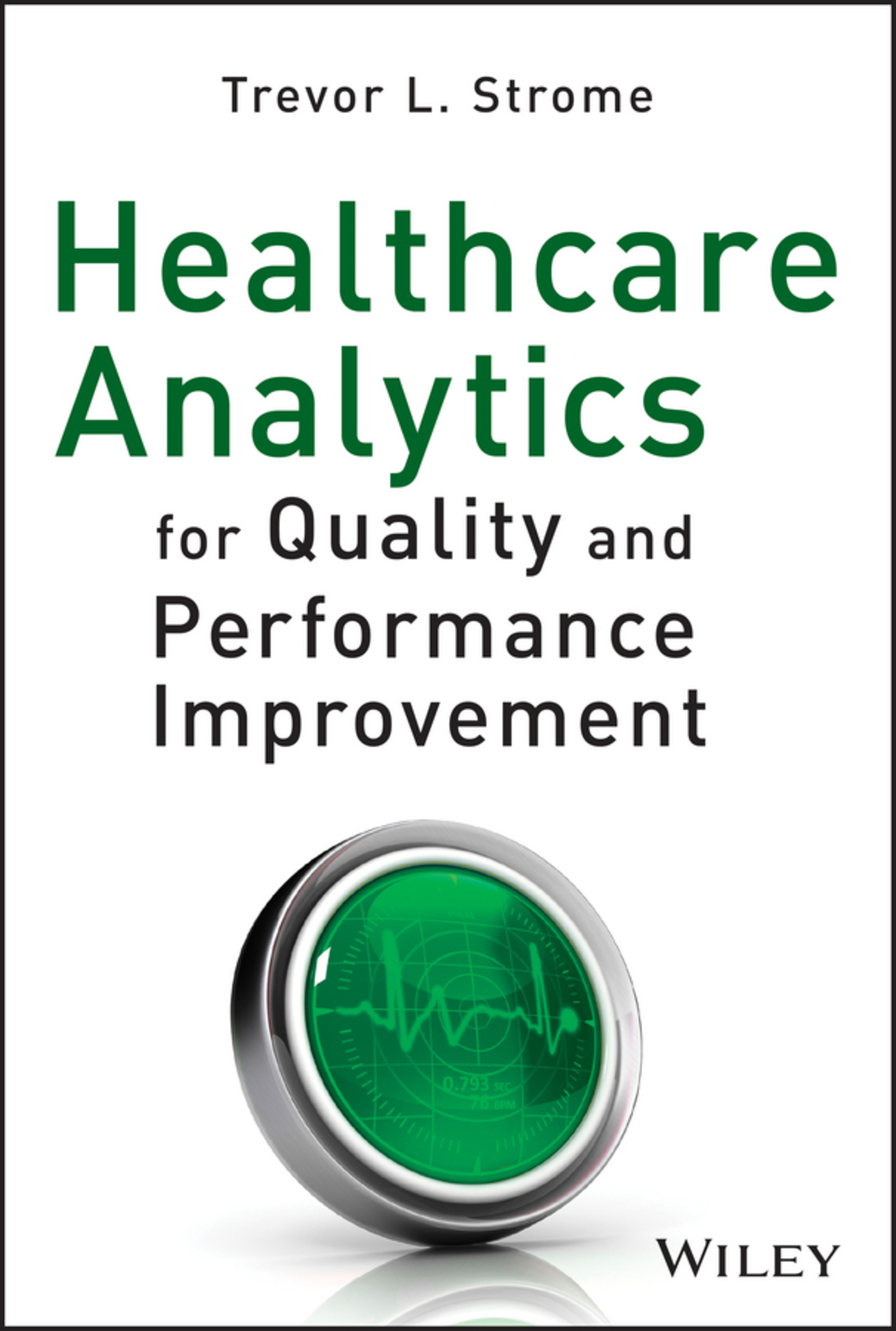 Healthcare Analytics for Quality and Performance Improvement 1st Edition
