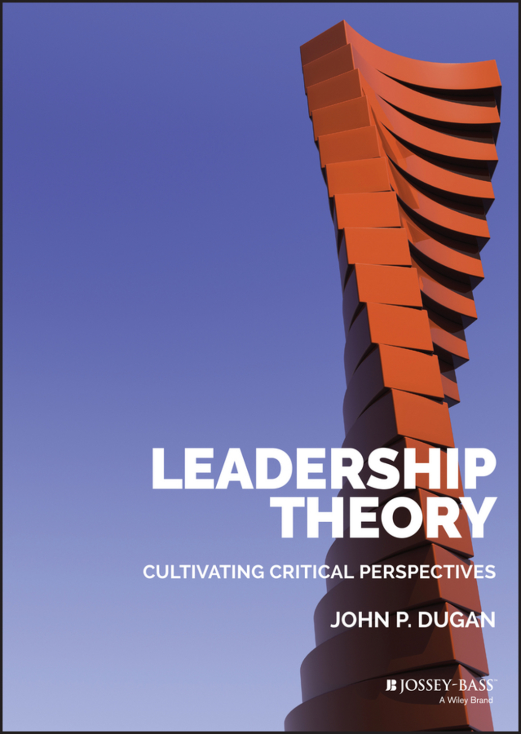 Leadership Theory: Cultivating Critical Perspectives 1st Edition