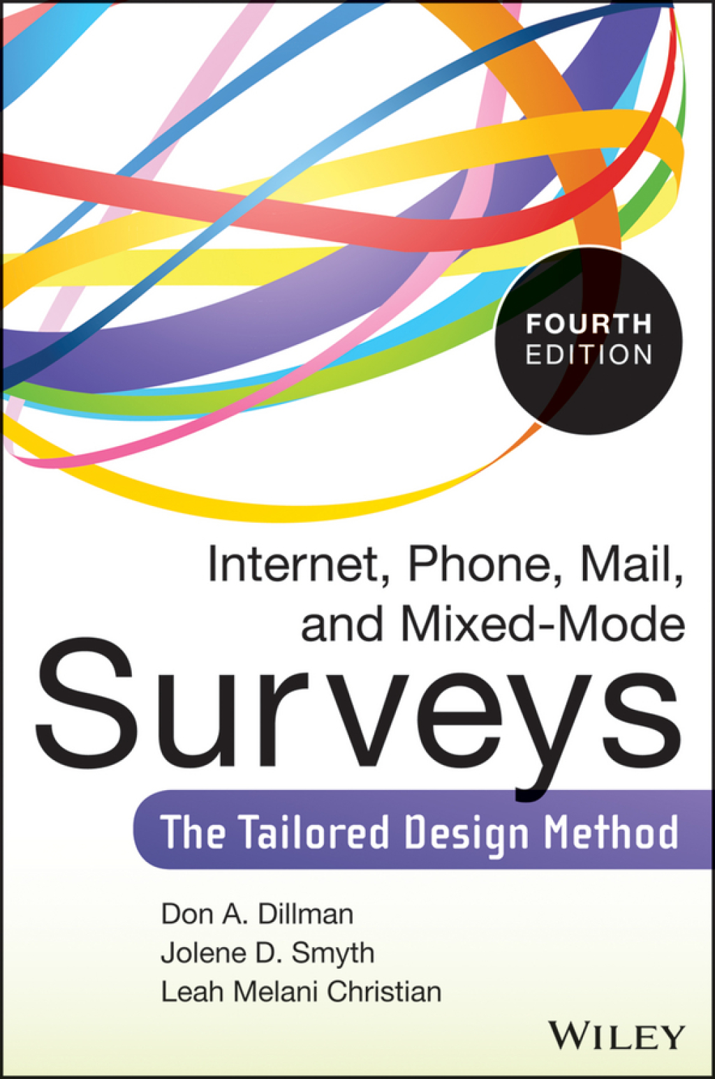 Internet, Phone, Mail, and Mixed-Mode Surveys: The Tailored Design Method The Tailored Design Method 4th Edition