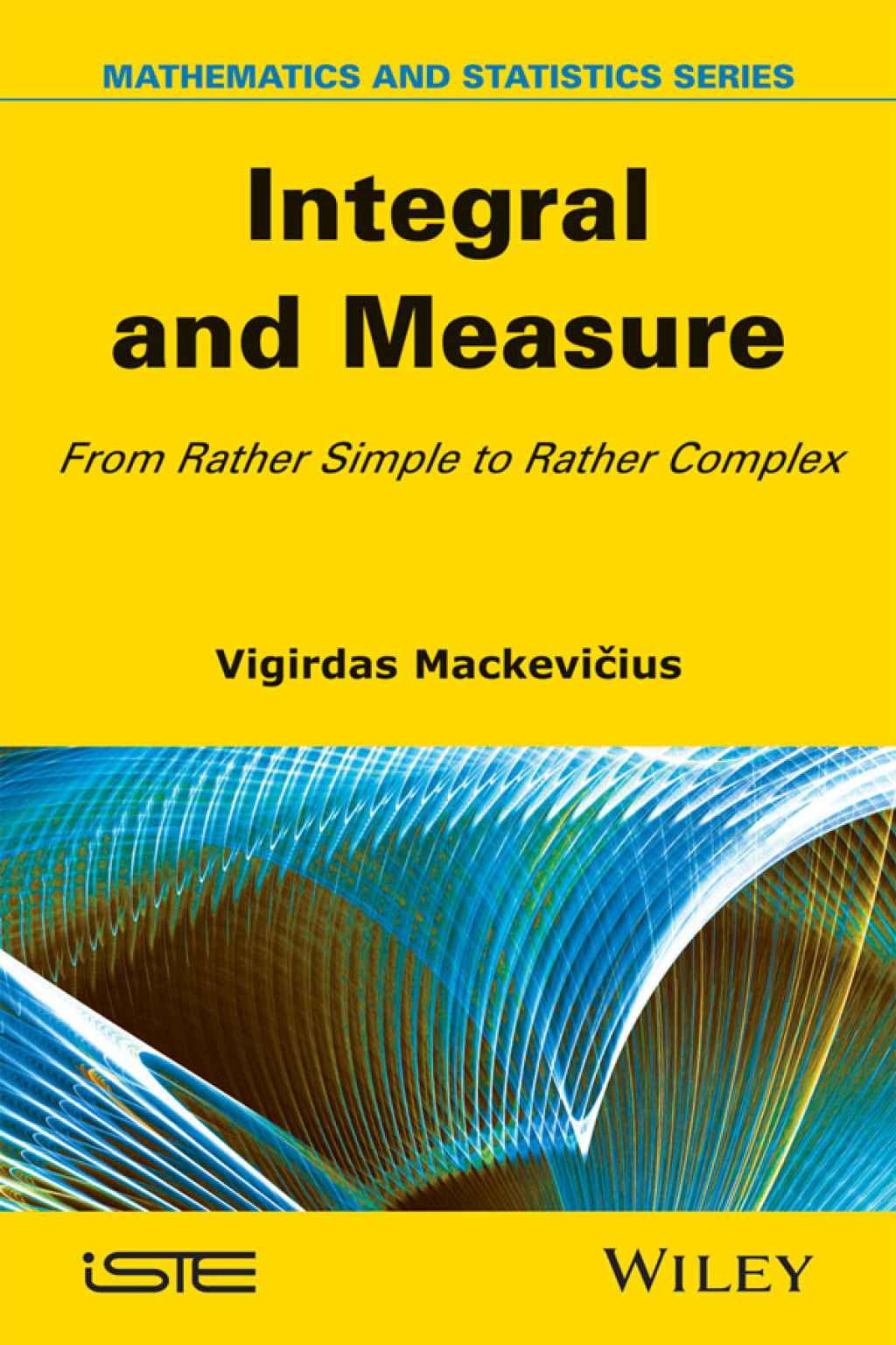 Integral and Measure From Rather Simple to Rather Complex 1st Edition