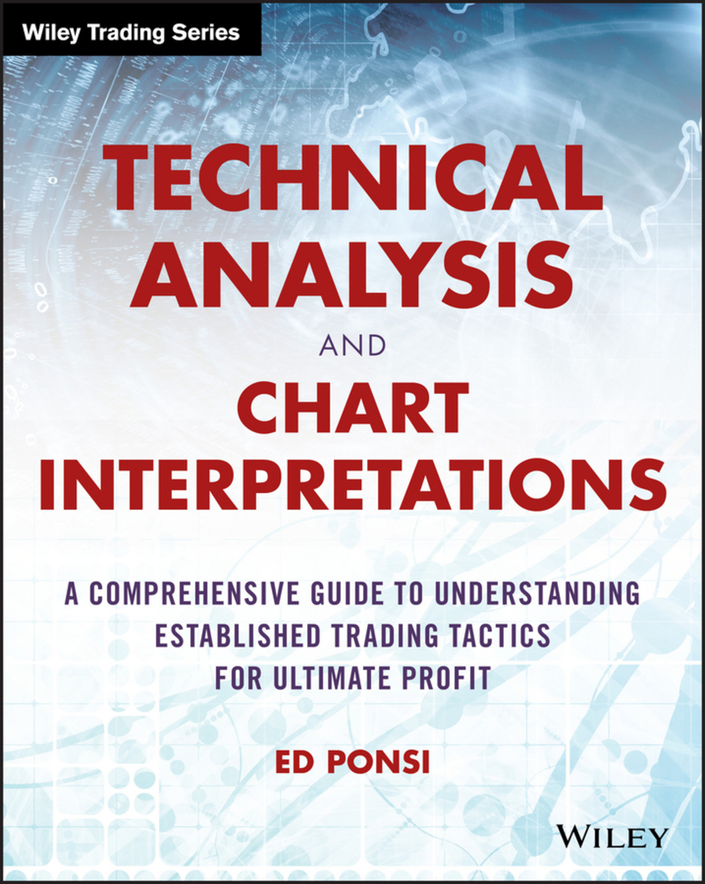 Technical Analysis and Chart Interpretations: A Comprehensive Guide to Understanding Established Trading Tactics for Ultimate Profit 1st Edition