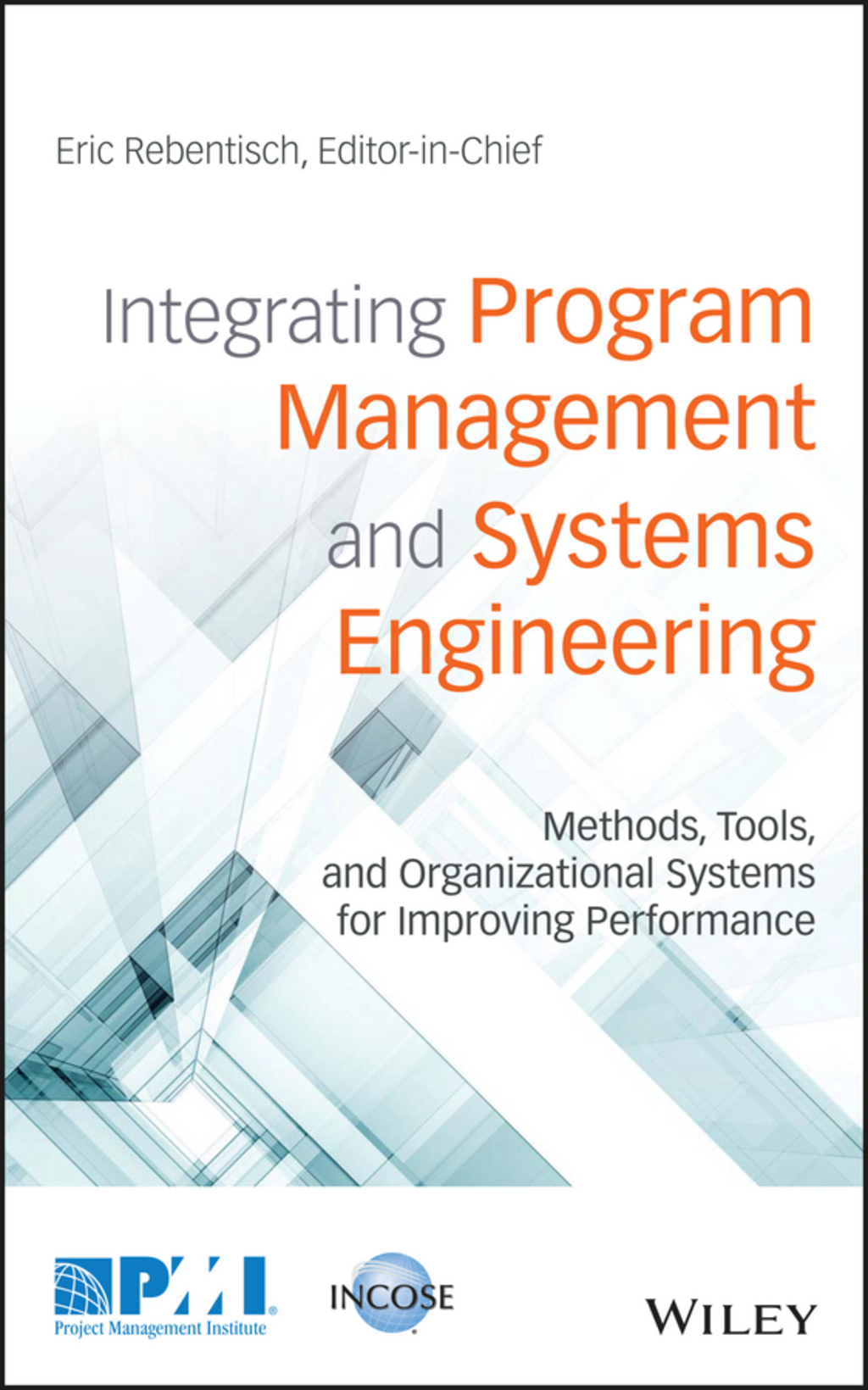 Integrating Program Management and Systems Engineering: Methods, Tools, and Organizational Systems for Improving Performance 1st Edition