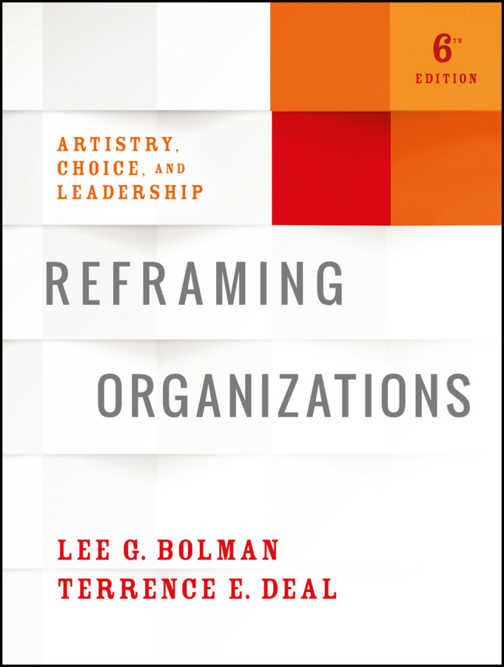 Reframing Organizations Artistry, Choice, and Leadership 6th Edition