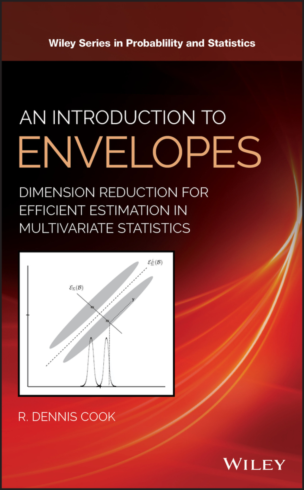 An Introduction to Envelopes Dimension Reduction for Efficient Estimation in Multivariate Statistics 1st Edition
