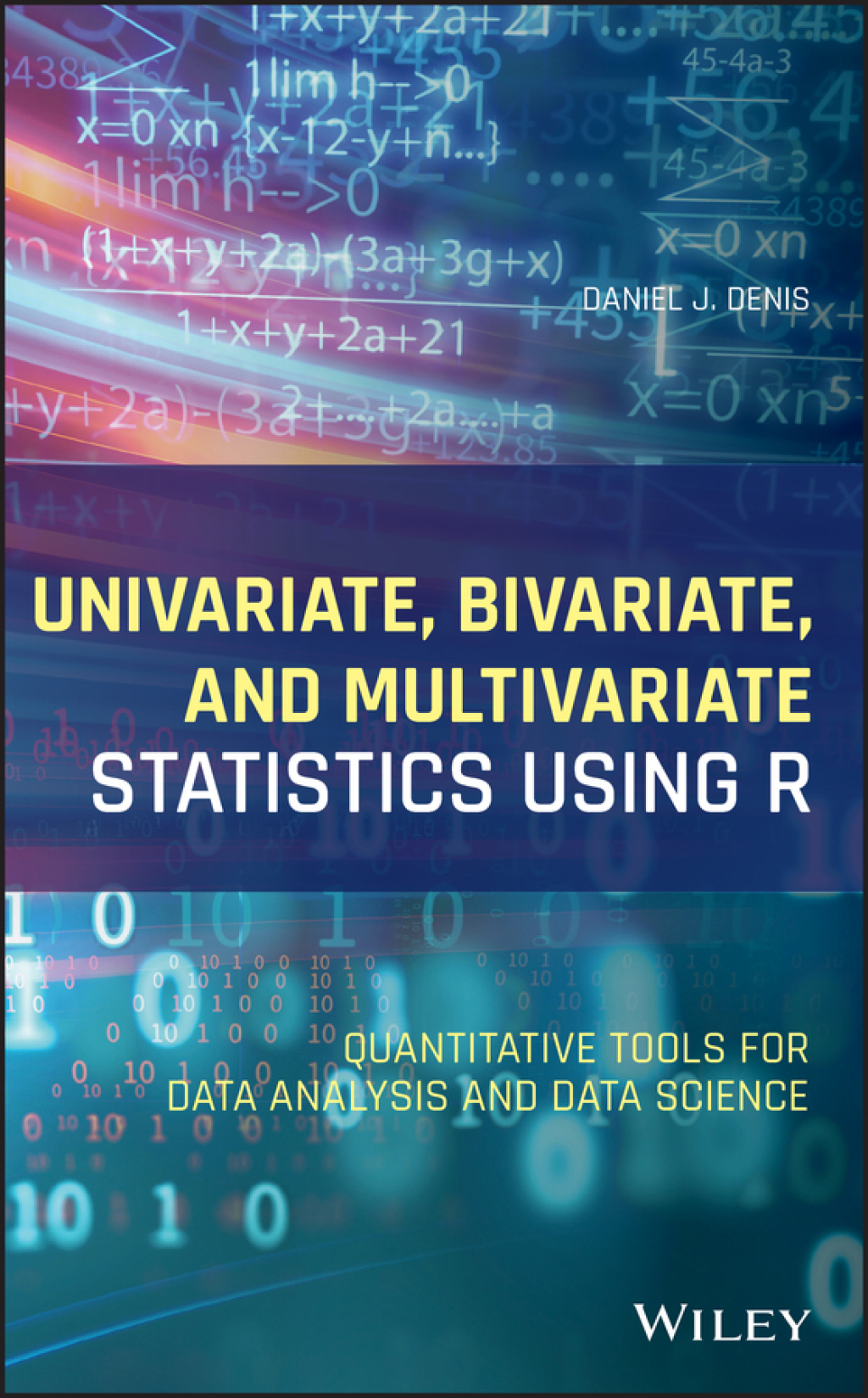Univariate, Bivariate, and Multivariate Statistics Using R Quantitative Tools for Data Analysis and Data Science 1st Edition
