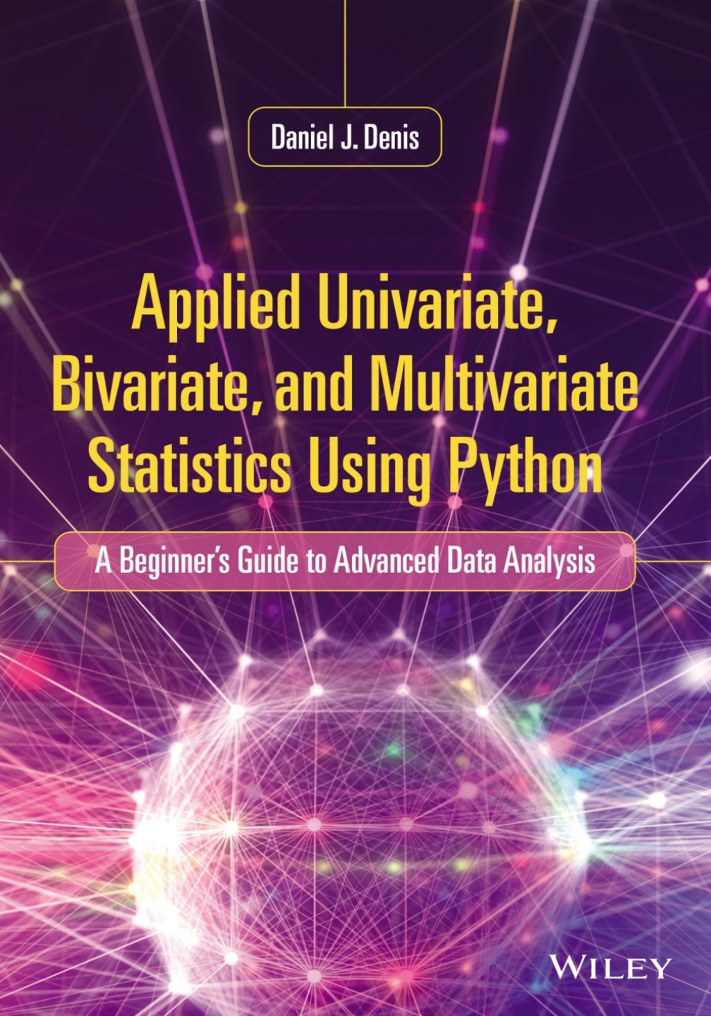 Applied Univariate, Bivariate, and Multivariate Statistics Using Python: A Beginner's Guide to Advanced Data Analysis A Beginner's Guide to Advanced Data Analysis 1st Edition