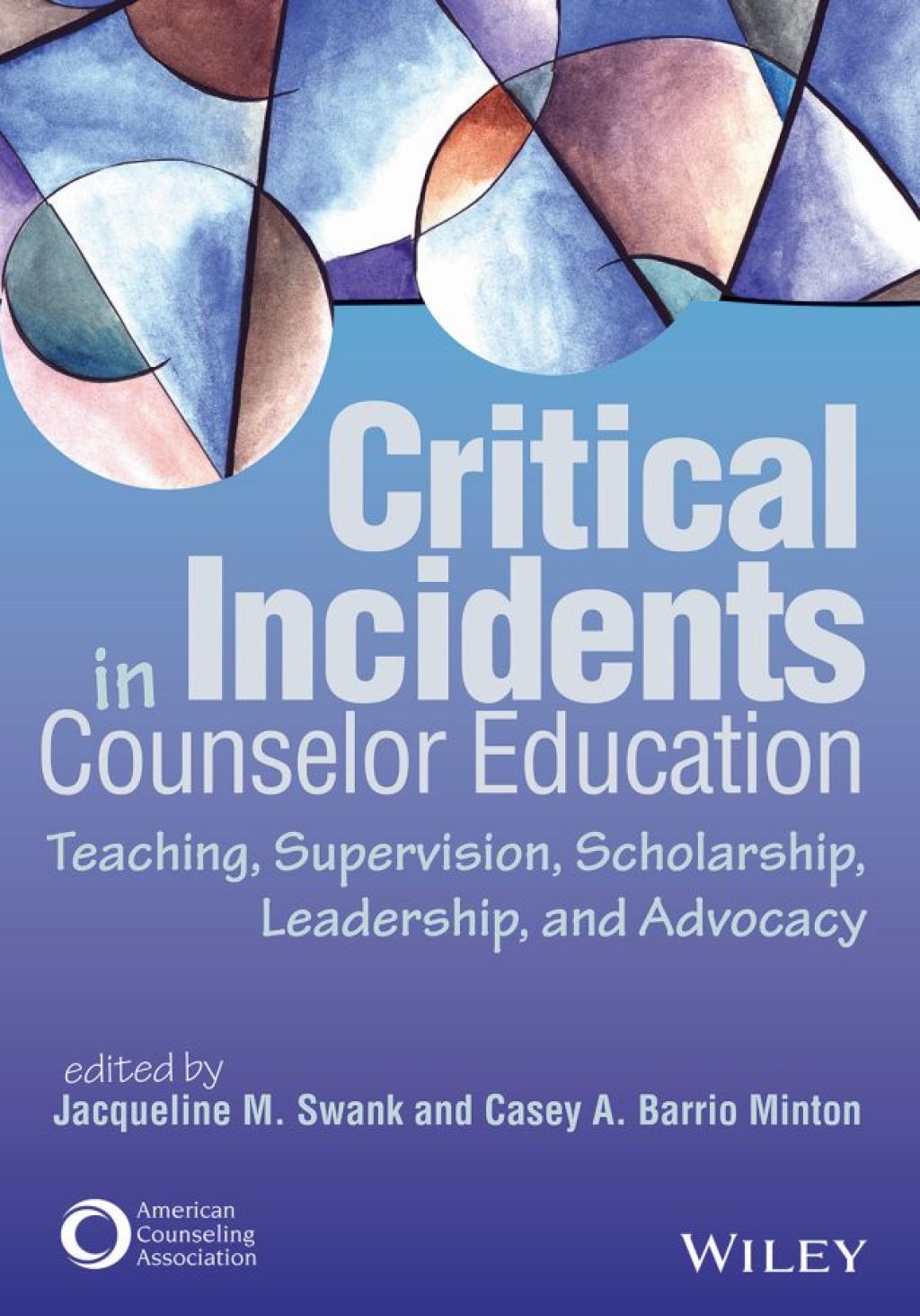 Critical Incidents in Counselor Education Teaching, Supervision, Scholarship, Leadership, and Advocacy 1st Edition