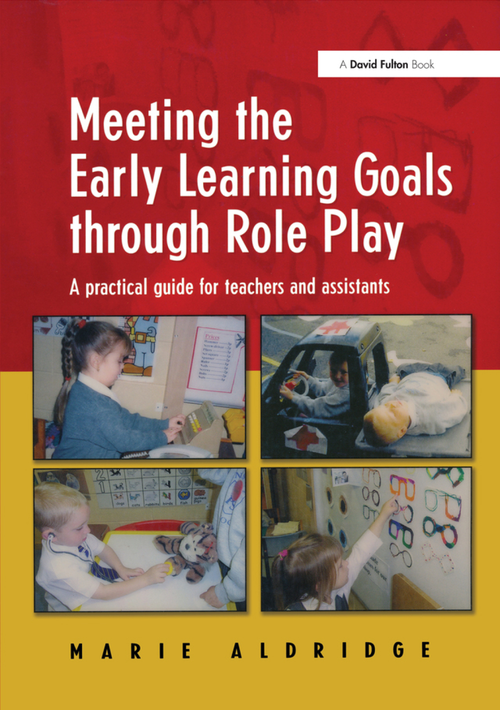 Meeting the Early Learning Goals Through Role Play A Practical Guide for Teachers and Assistants 1st Edition