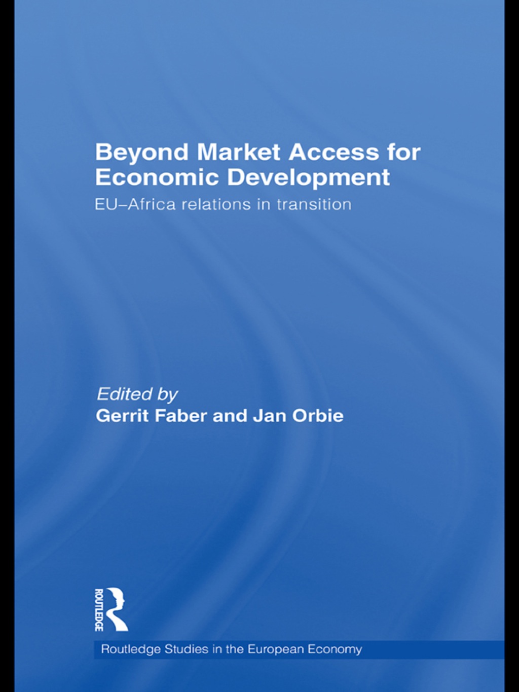 Beyond Market Access for Economic Development EU-Africa relations in transition 1st Edition