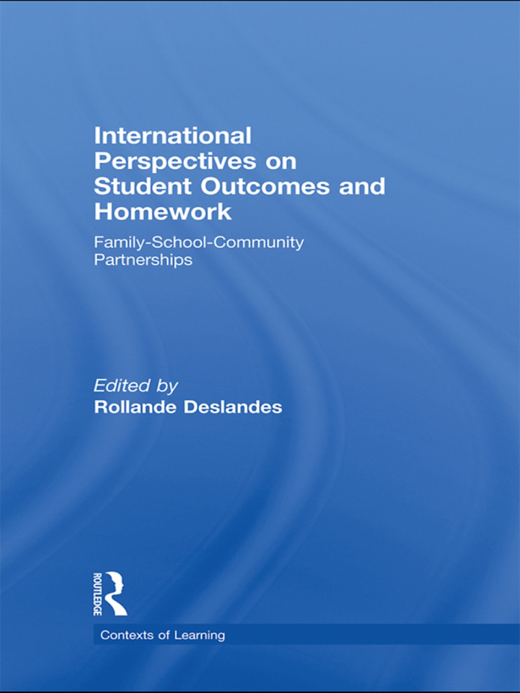 International Perspectives on Student Outcomes and Homework Family-School-Community Partnerships 1st Edition