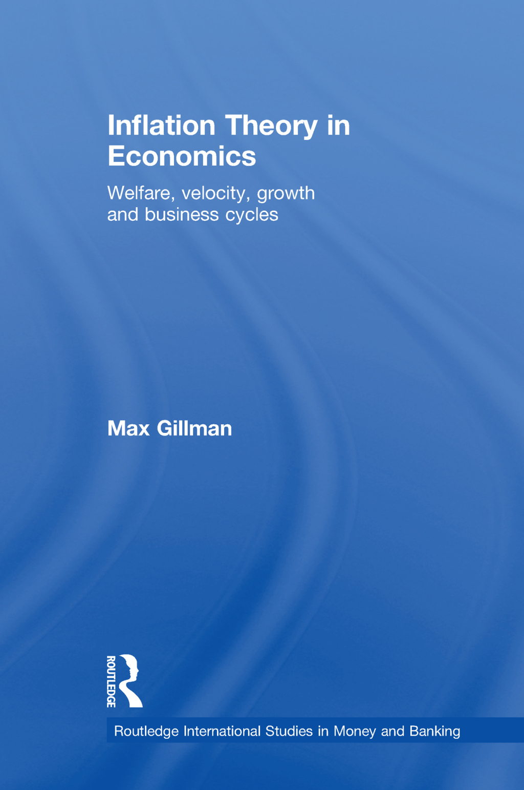 Inflation Theory in Economics Welfare, Velocity, Growth and Business Cycles 1st Edition