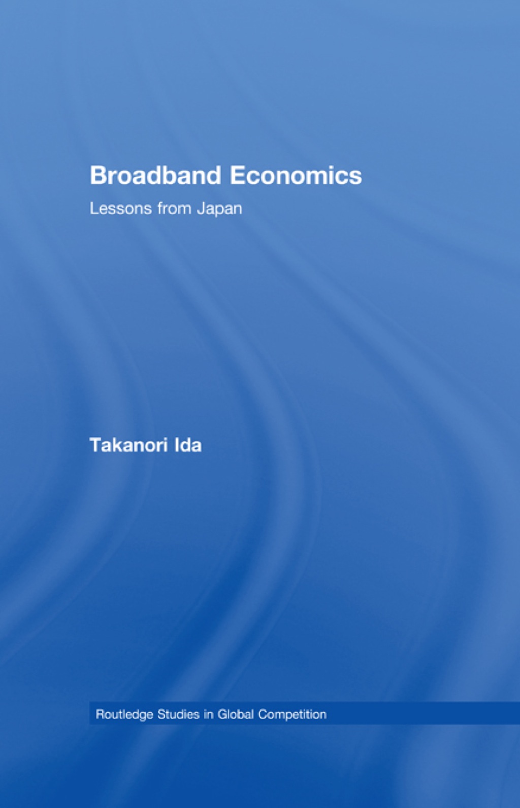 Broadband Economics Lessons from Japan 1st Edition