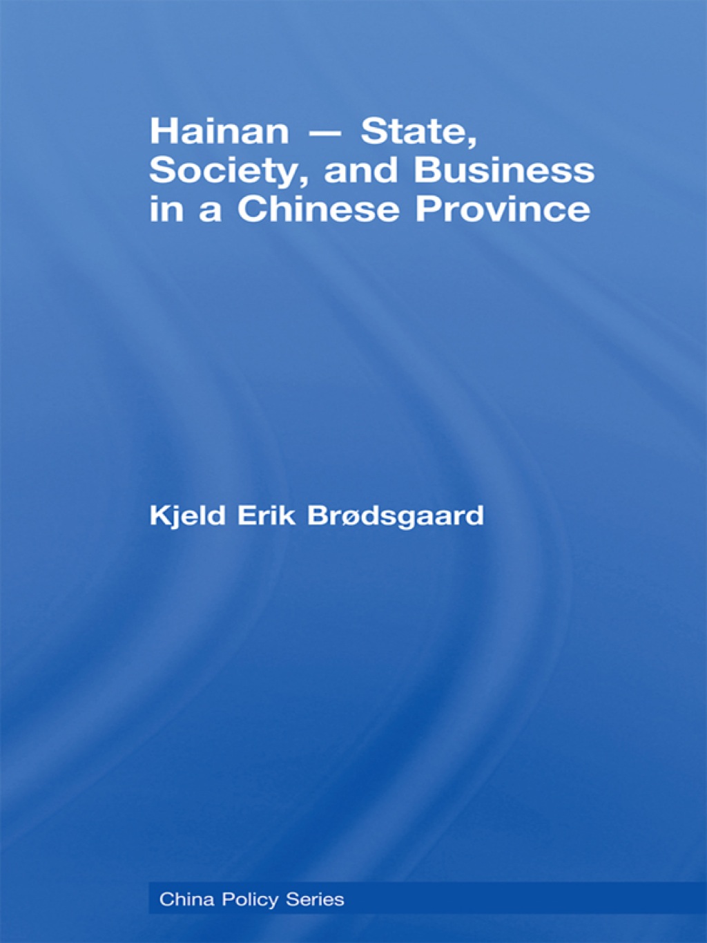 Hainan - State, Society, and Business in a Chinese Province 1st Edition