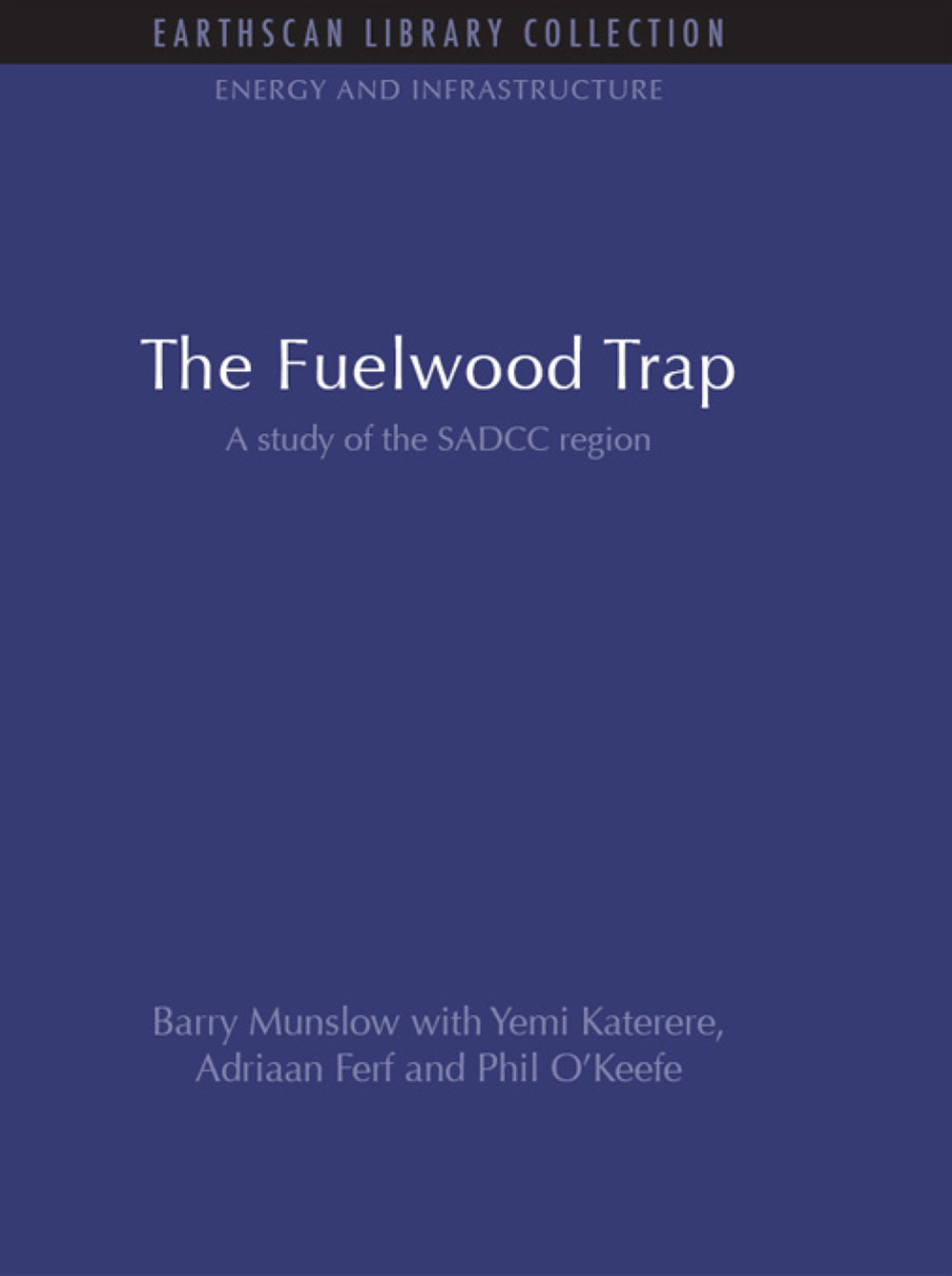 The Fuelwood Trap A study of the SADCC region 1st Edition