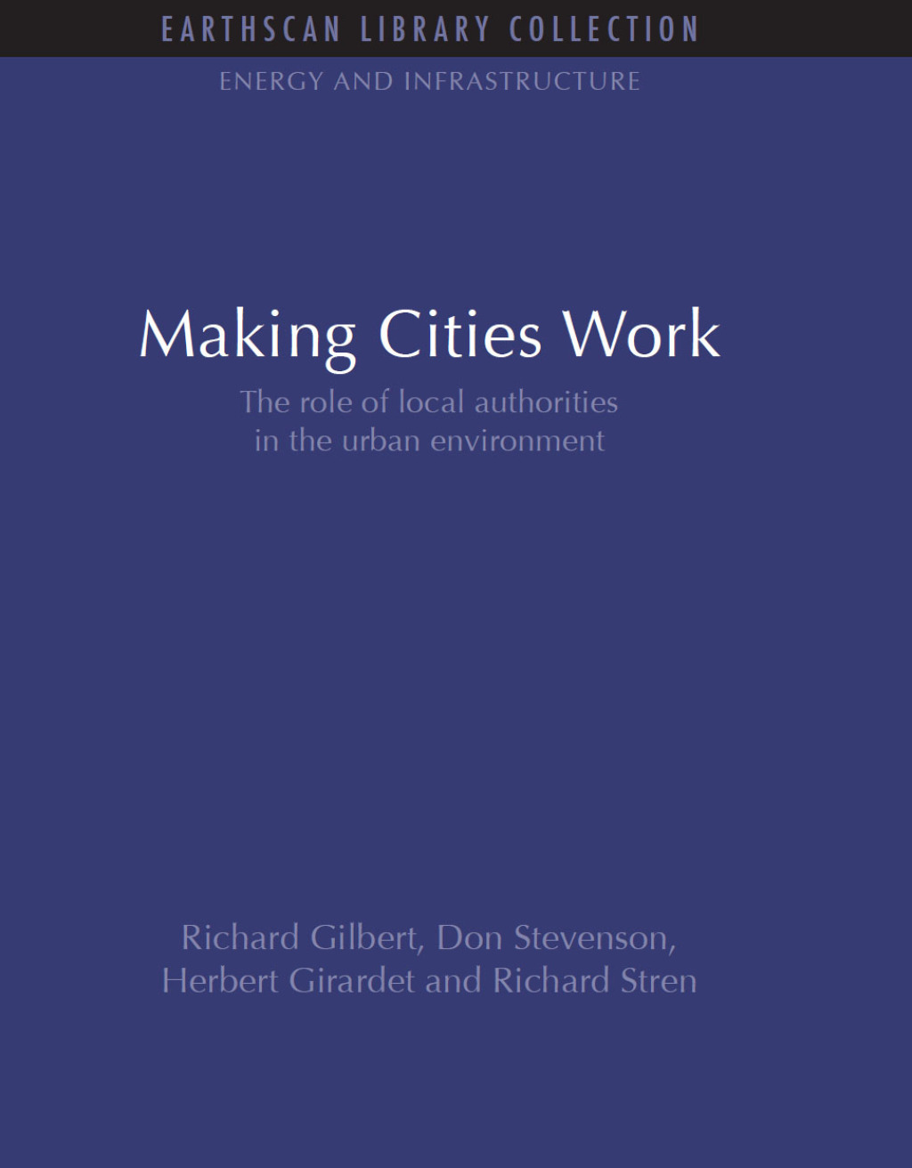 Making Cities Work Role of Local Authorities in the Urban Environment 1st Edition
