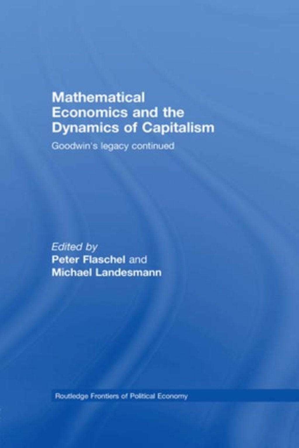 Mathematical Economics and the Dynamics of Capitalism Goodwin's Legacy Continued 1st Edition