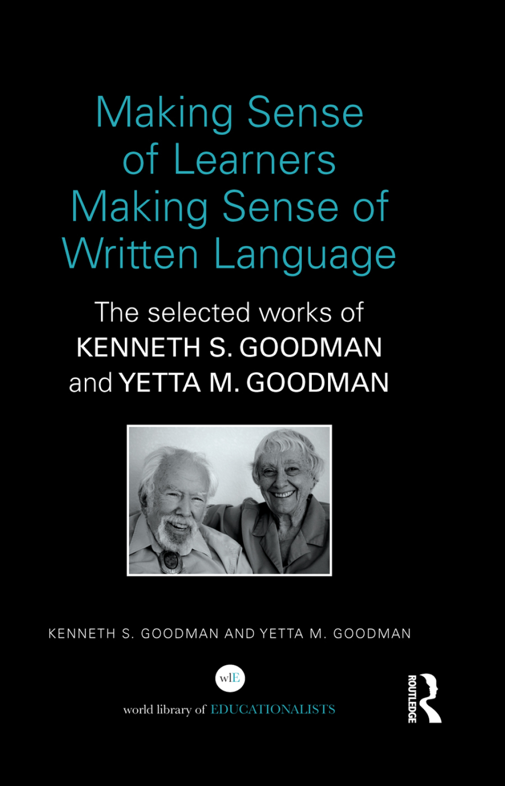 Making Sense of Learners Making Sense of Written Language The Selected Works of Kenneth S. Goodman and Yetta M. Goodman 1st Edition