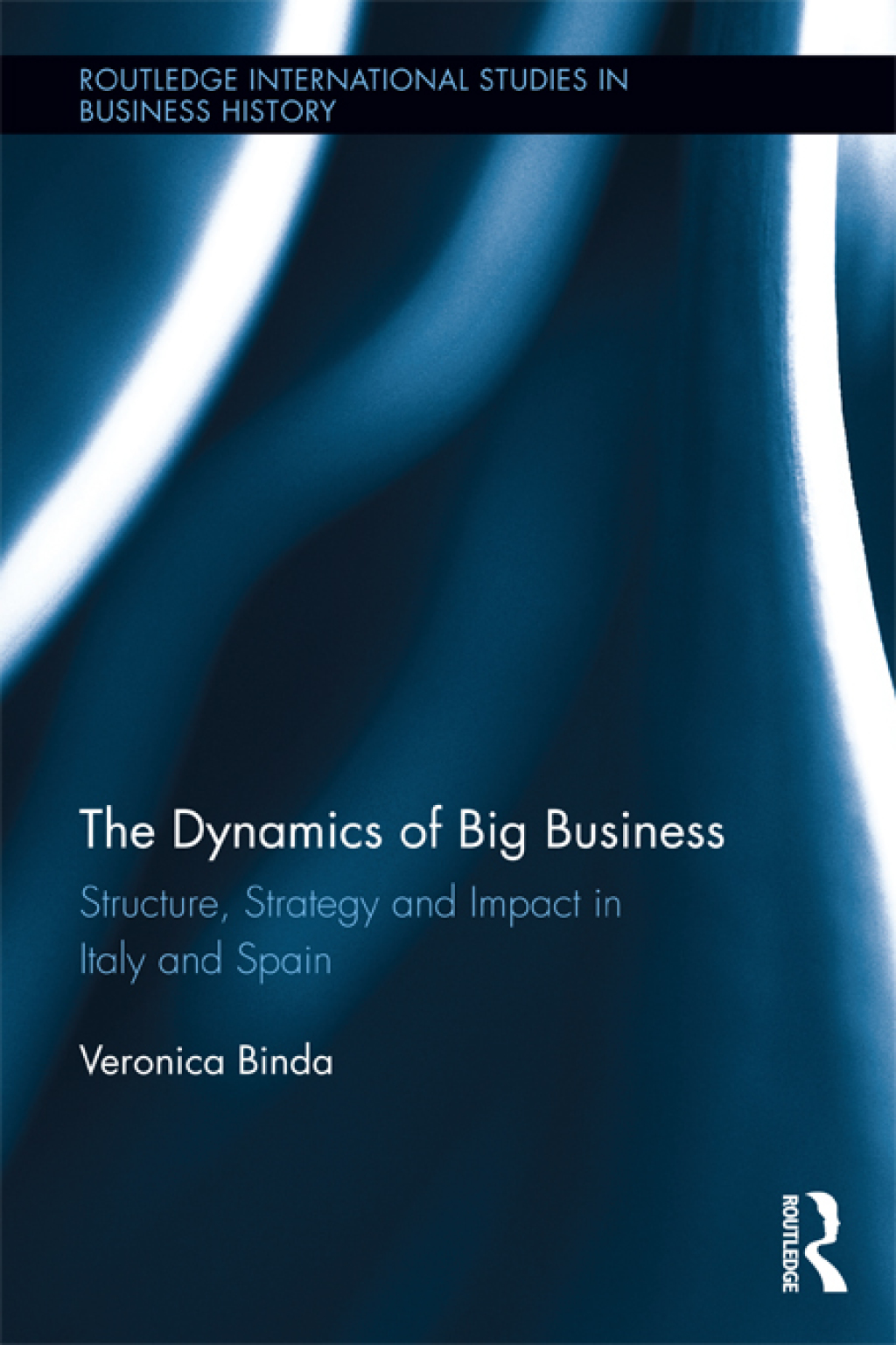The Dynamics of Big Business Structure, Strategy, and Impact in Italy and Spain 1st Edition