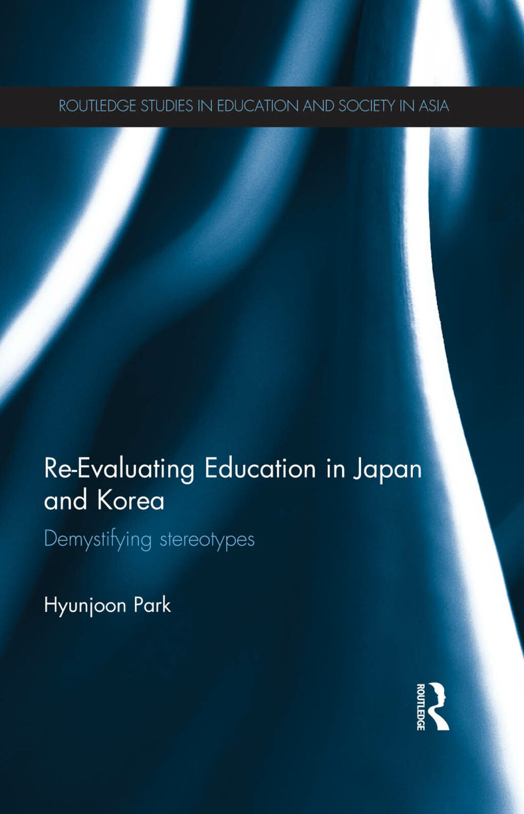 Re-Evaluating Education in Japan and Korea De-mystifying Stereotypes 1st Edition