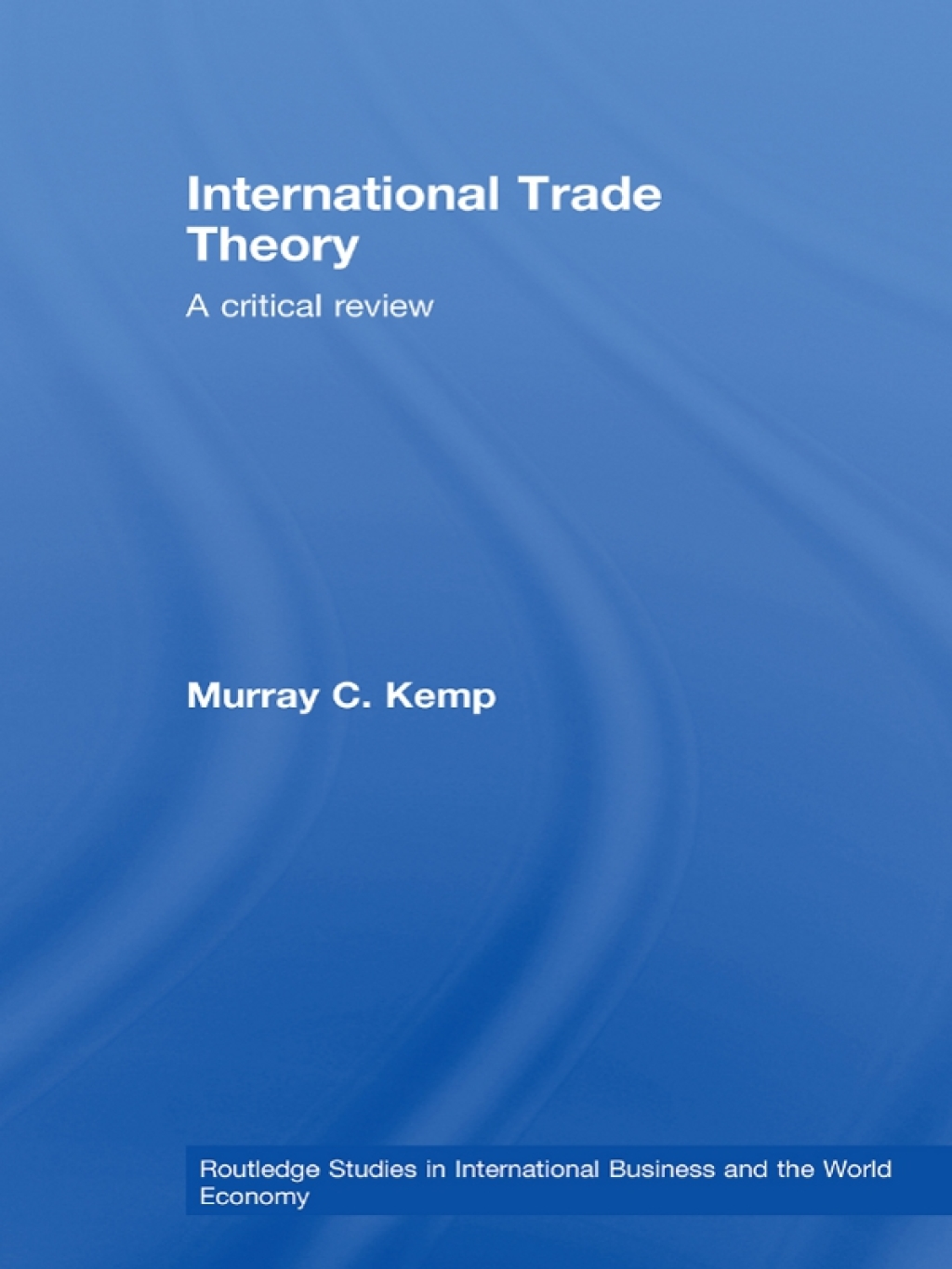 International Trade Theory A Critical Review 1st Edition