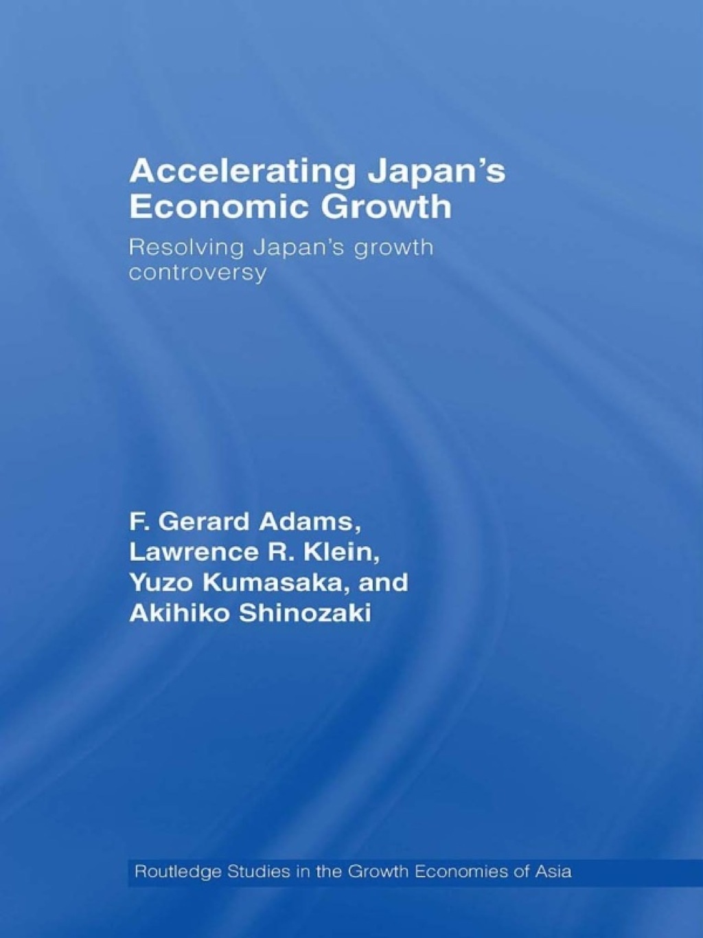 Accelerating Japan's Economic Growth Resolving Japan's Growth Controversy 1st Edition