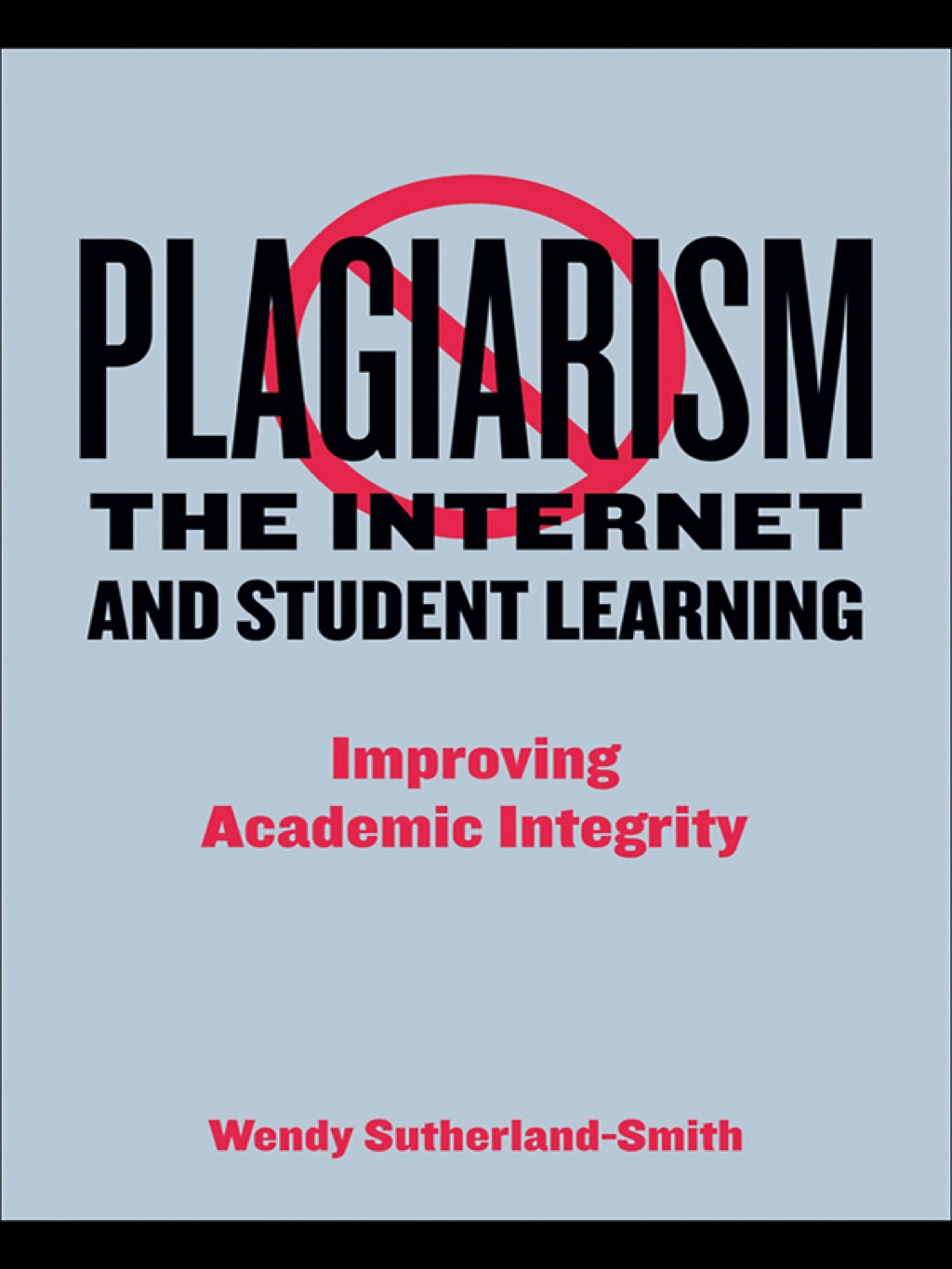 Plagiarism, the Internet, and Student Learning Improving Academic Integrity 1st Edition