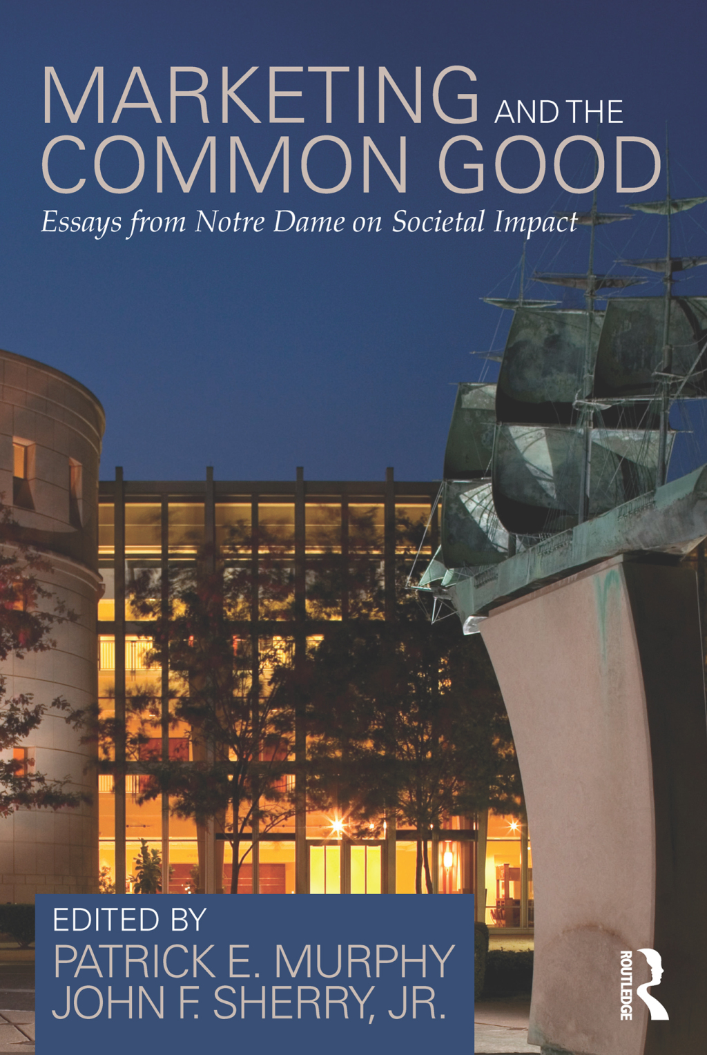 Marketing and the Common Good Essays from Notre Dame on Societal Impact 1st Edition