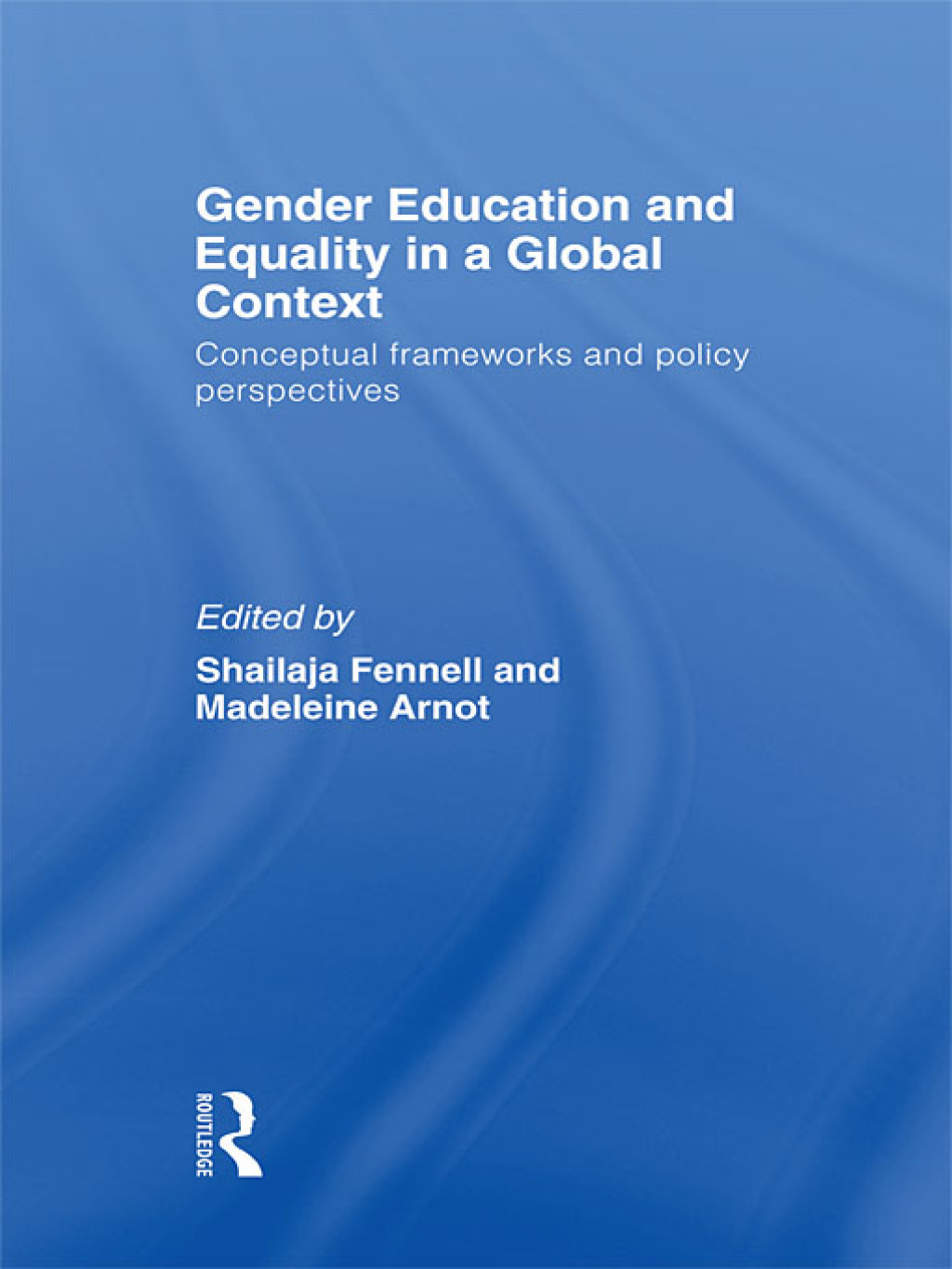 Gender Education and Equality in a Global Context Conceptual Frameworks and Policy Perspectives 1st Edition