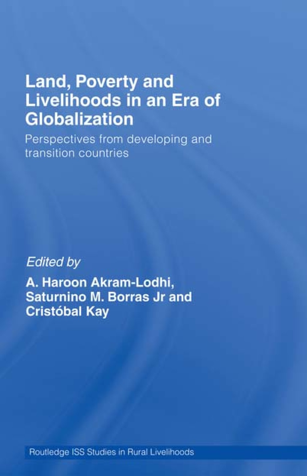 Land, Poverty and Livelihoods in an Era of Globalization Perspectives from Developing and Transition Countries 1st Edition