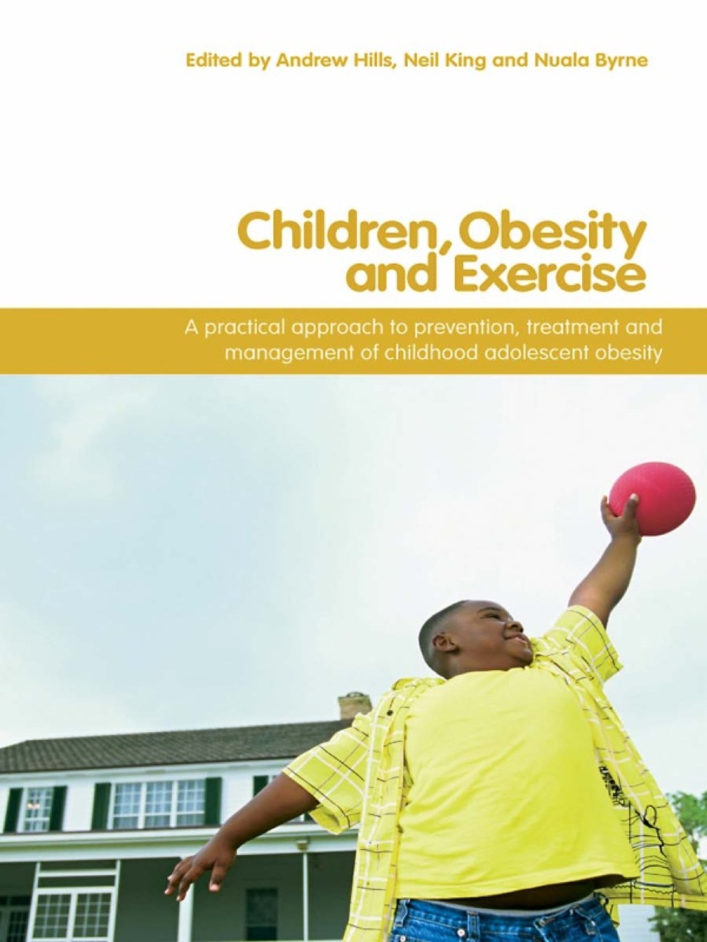 Children, Obesity and Exercise Prevention, Treatment and Management of Childhood and Adolescent Obesity 1st Edition