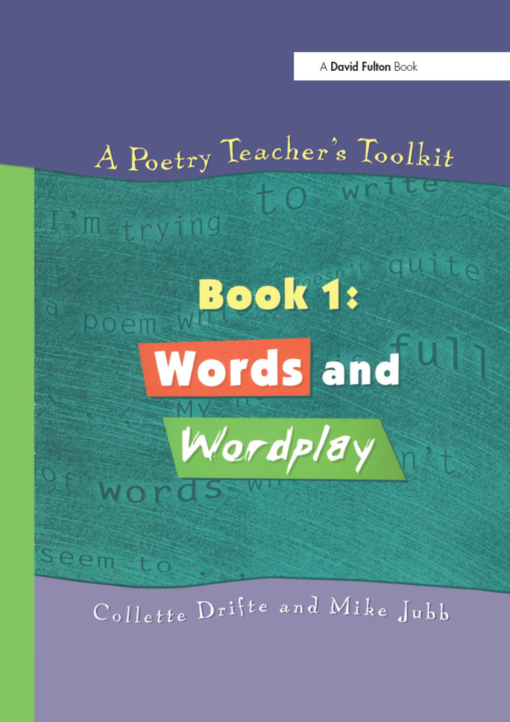 A Poetry Teacher's Toolkit Book 1: Words and Wordplay 1st Edition