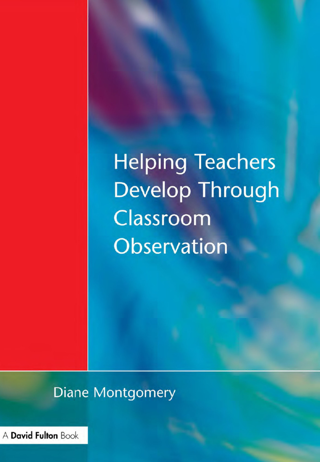 Helping Teachers Develop through Classroom Observation 1st Edition