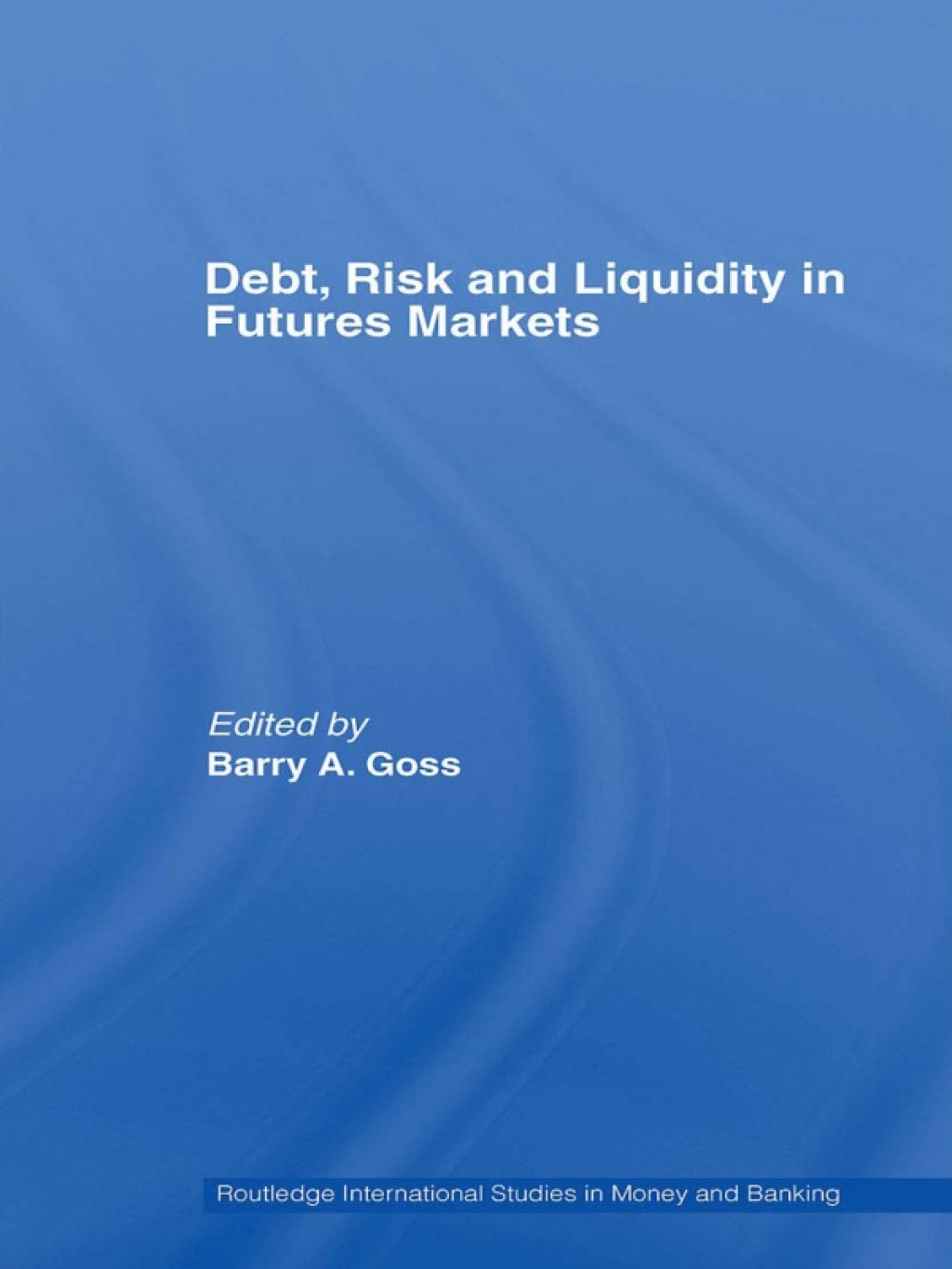 Debt, Risk and Liquidity in Futures Markets 1st Edition
