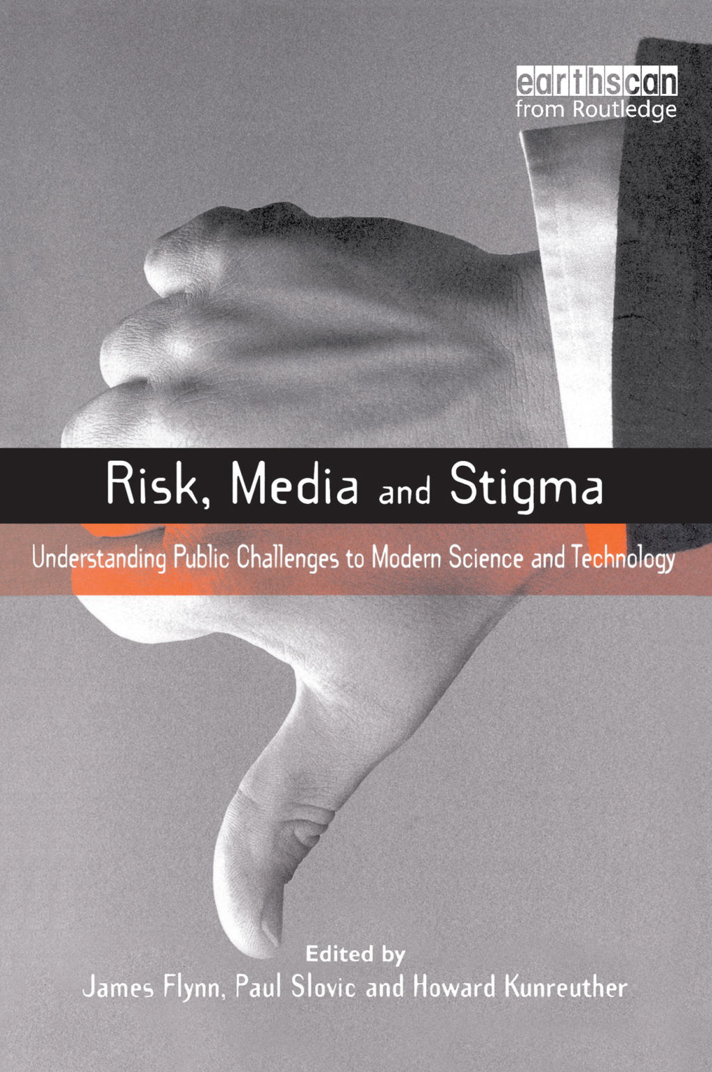 Risk, Media and Stigma Understanding Public Challenges to Modern Science and Technology 1st Edition