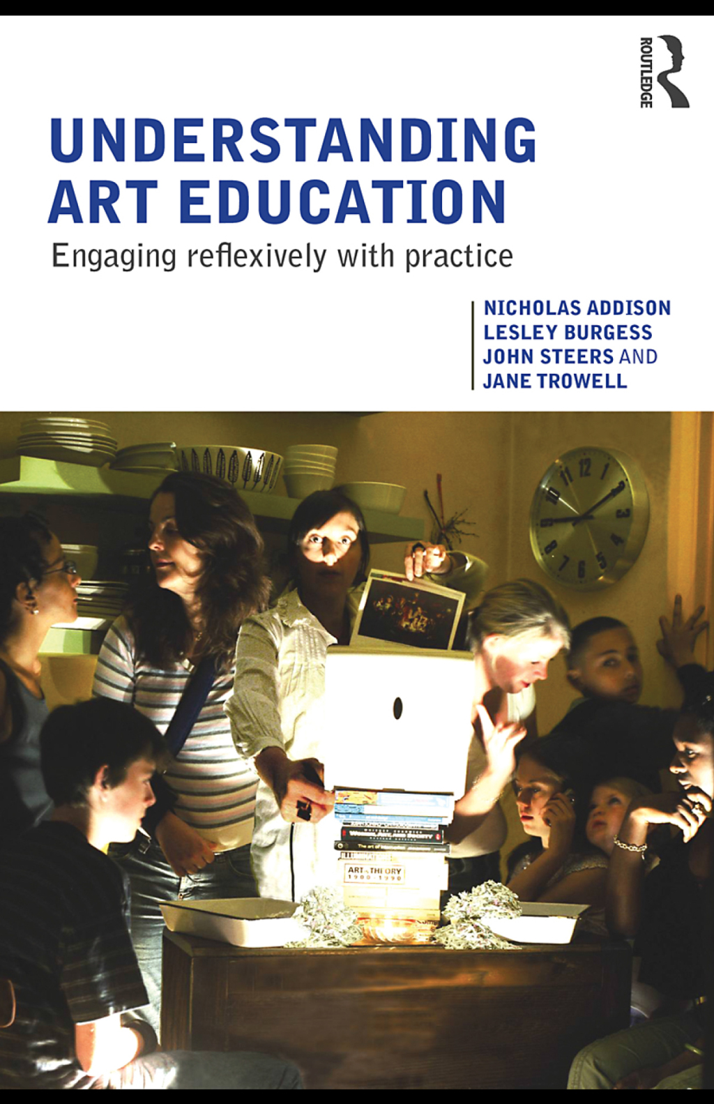 Understanding Art Education Engaging Reflexively with Practice 1st Edition