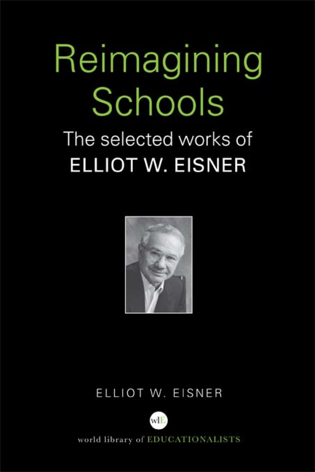 Reimagining Schools The Selected Works of Elliot W. Eisner 1st Edition