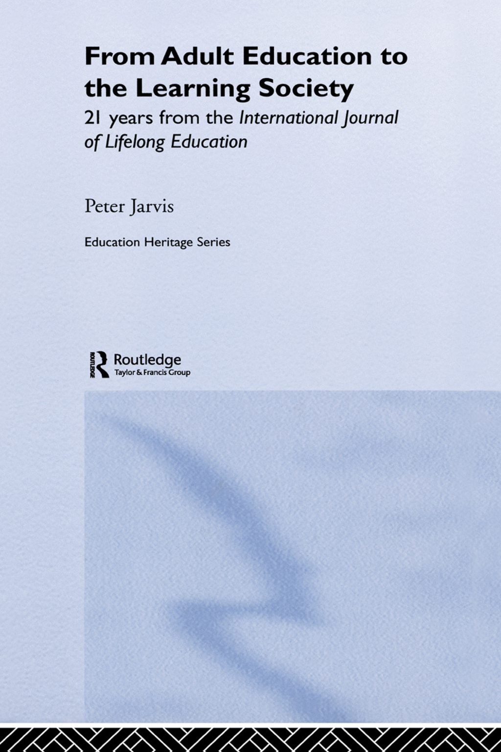 From Adult Education to the Learning Society 21 Years of the International Journal of Lifelong Education 1st Edition