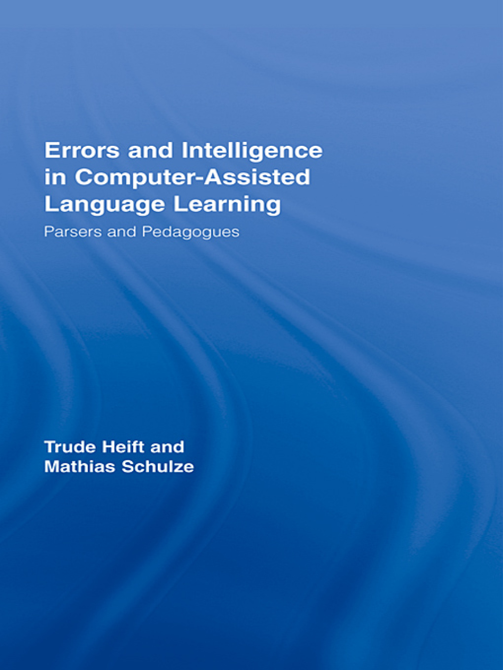 Errors and Intelligence in Computer-Assisted Language Learning Parsers and Pedagogues 1st Edition