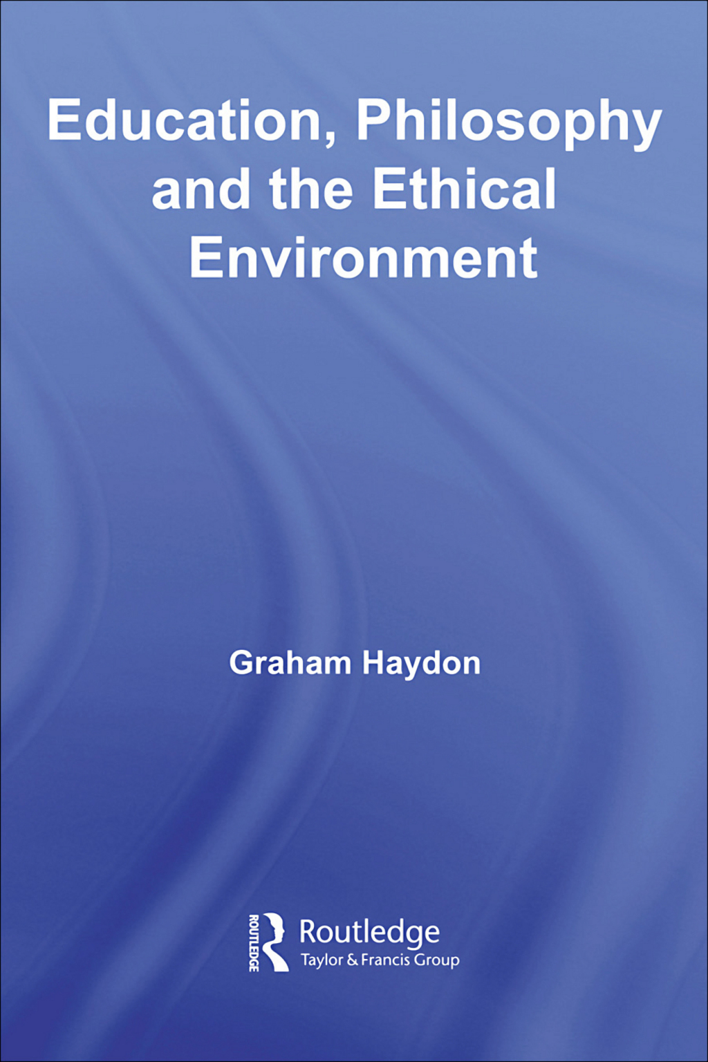 Education, Philosophy and the Ethical Environment 1st Edition