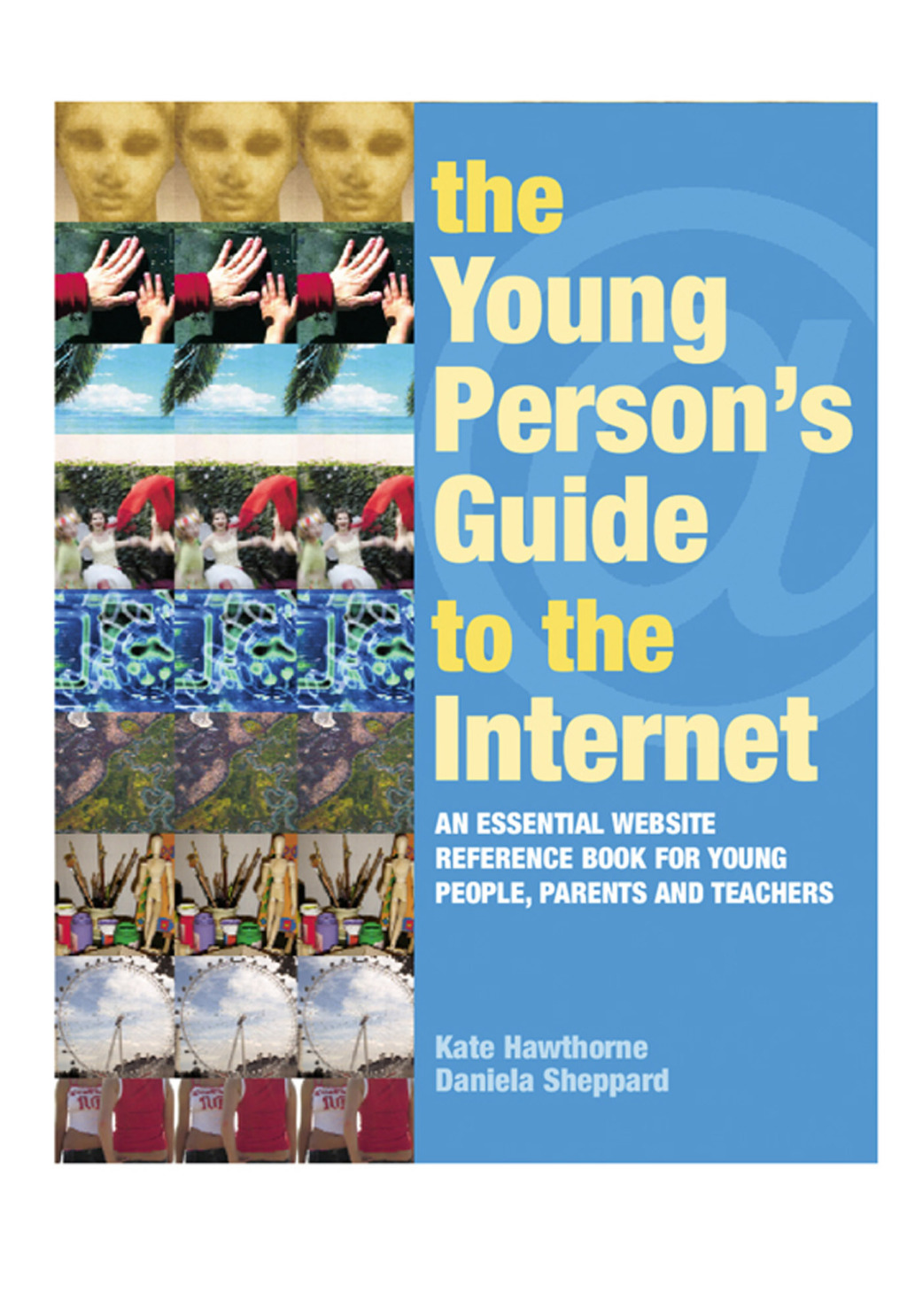 The Young Person's Guide to the Internet The Essential Website Reference Book for Young People, Parents and Teachers 1st Edition