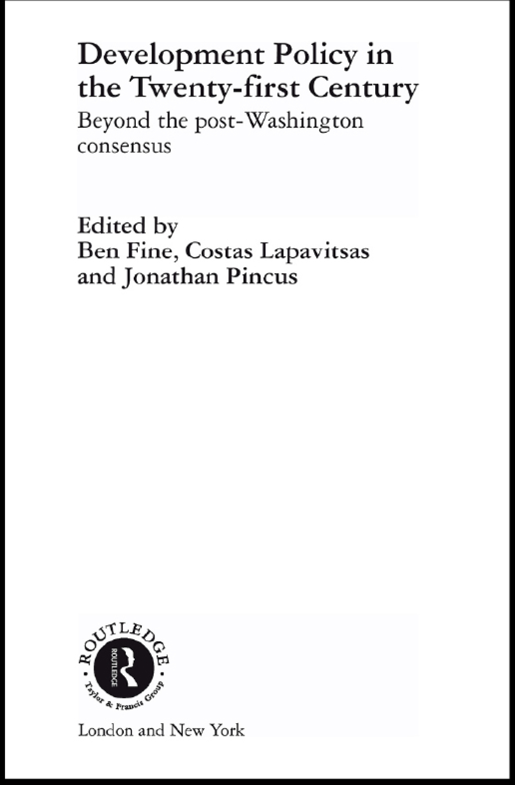 Development Policy in the Twenty-First Century Beyond the Post-Washington Consensus 1st Edition