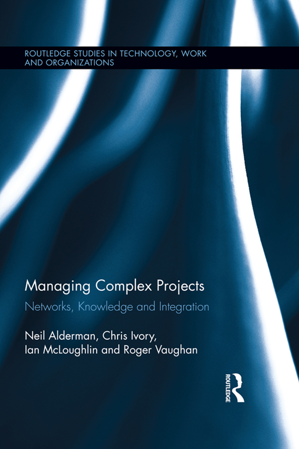 Managing Complex Projects Networks, Knowledge and Integration 1st Edition