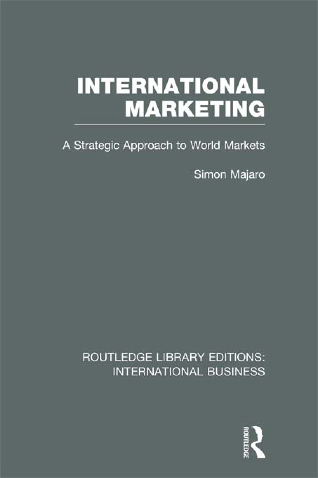 International Marketing (RLE International Business) A Strategic Approach to World Markets 1st Edition