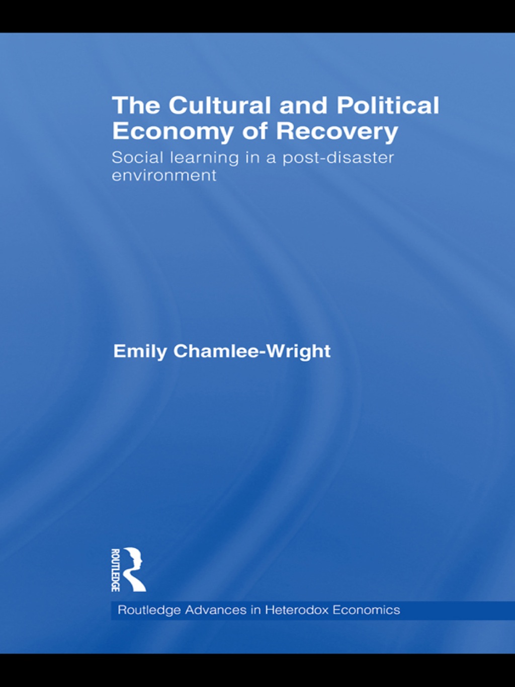 The Cultural and Political Economy of Recovery Social Learning in a post-disaster environment 1st Edition