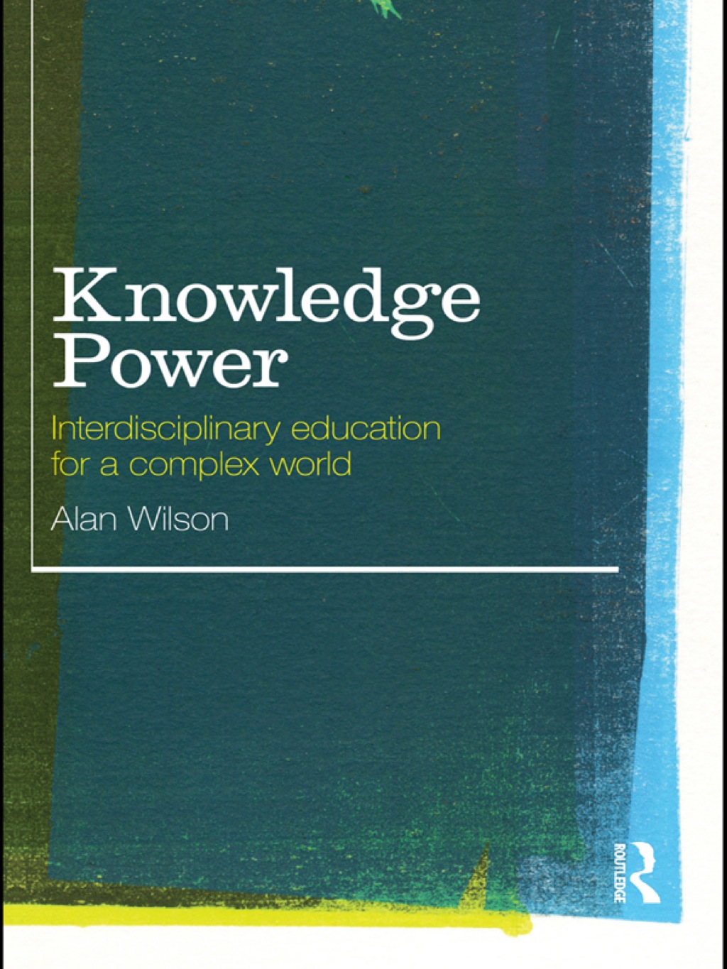 Knowledge Power Interdisciplinary Education for a Complex World 1st Edition