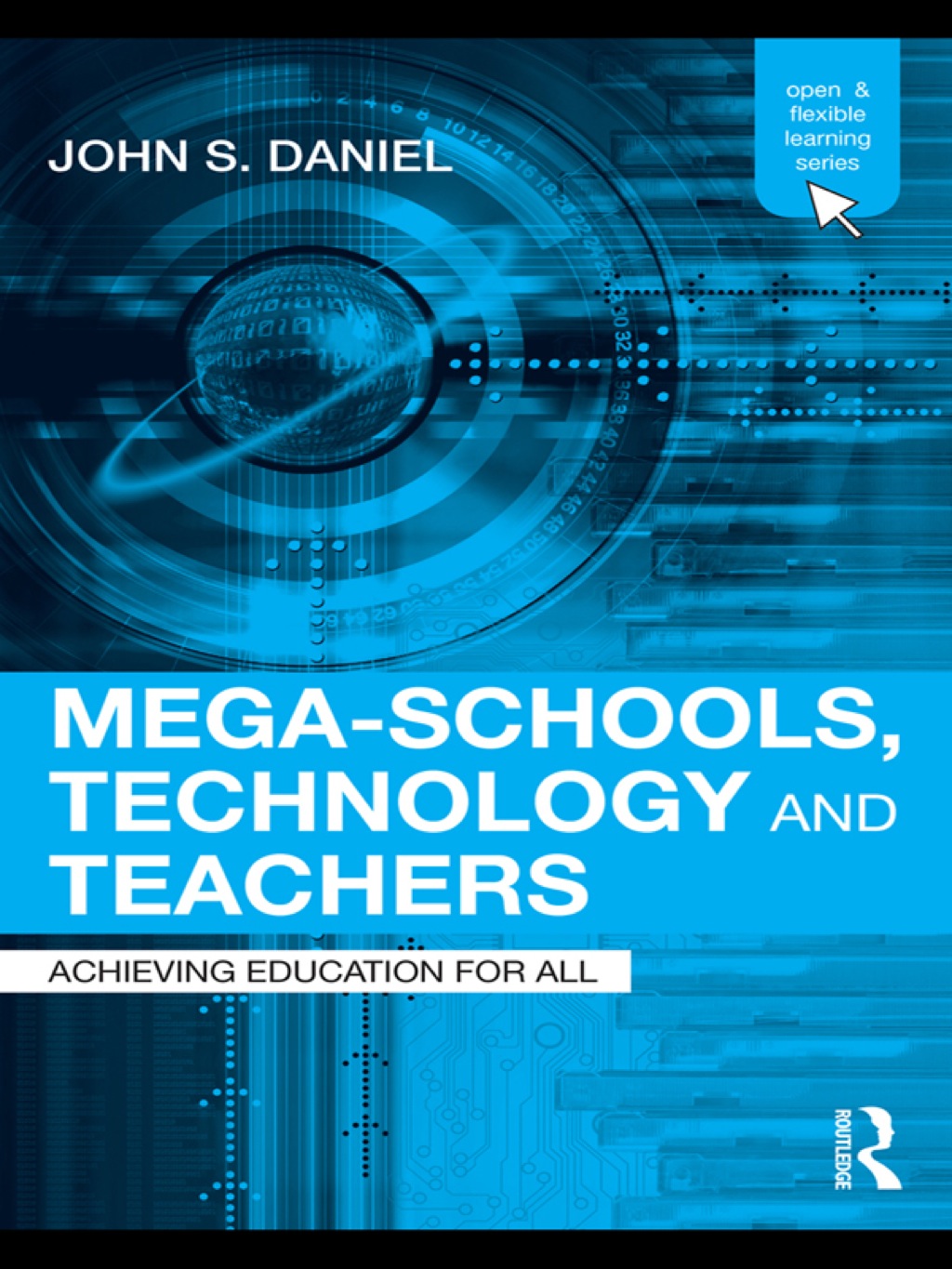Mega-Schools, Technology and Teachers Achieving Education for All 1st Edition