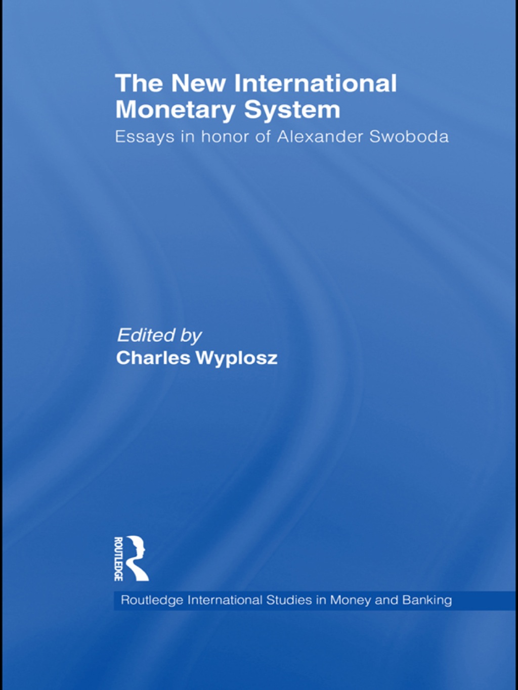 The New International Monetary System Essays in honour of Alexander Swoboda 1st Edition