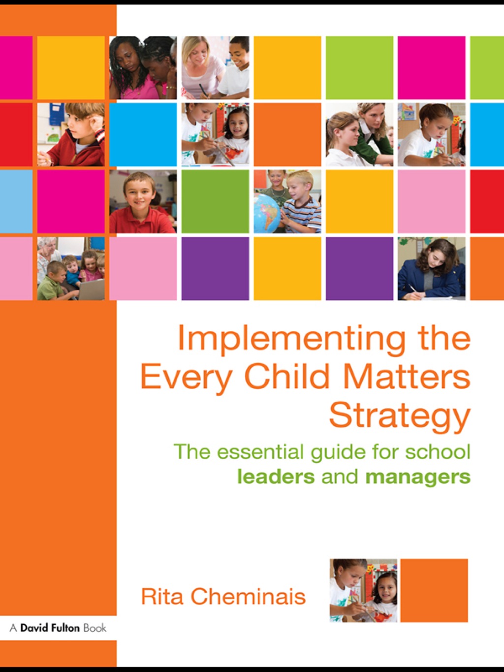 Implementing the Every Child Matters Strategy The Essential Guide for School Leaders and Managers 1st Edition