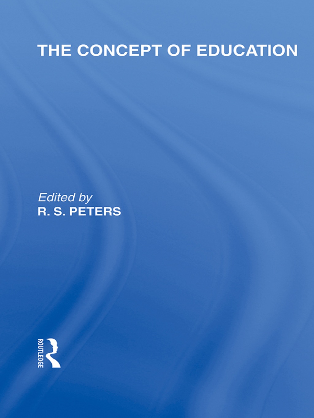 The Concept of Education (International Library of the Philosophy of Education Volume 17) 1st Edition